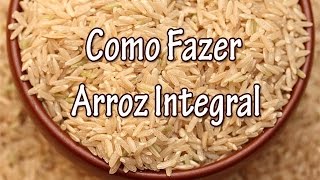 Como Fazer Arroz Integral  Dicas e Truques [upl. by Anod]