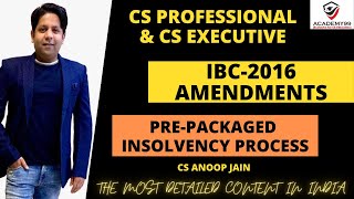 IBC2016 AMENDMENTS PRE PACKAGED INSOLVENCY PROCESS CS PROFESSIONAL  CS EXECUTIVE [upl. by Atteuqal603]