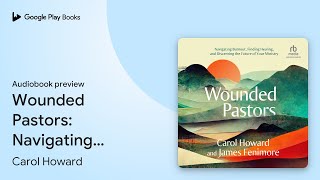 Wounded Pastors Navigating Burnout Finding… by Carol Howard · Audiobook preview [upl. by Annairt]