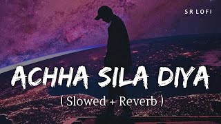 Achha Sila Diya Slowed  Reverb  Jaani B Praak  SR Lofi [upl. by Emory]