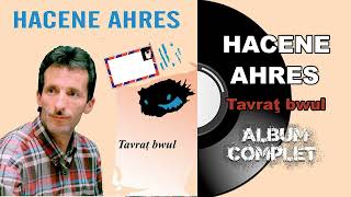 Hacene Ahres  Tavraţ bwul Album Complet [upl. by Carpio]