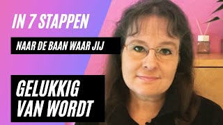 In 7 stappen naar de baan waar je echt gelukkig van wordt [upl. by Eveivaneg]