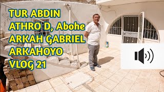 TUR ABDIN ATHRO D  Abohe ARKAH GABRIEL ARKAHOYO VLOG 21 [upl. by Airam]