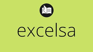 Que significa EXCELSA • excelsa SIGNIFICADO • excelsa DEFINICIÓN • Que es EXCELSA [upl. by Sheffield]