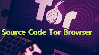 Source Code Tor Browser [upl. by Alverta]