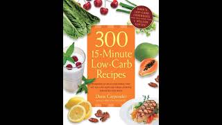 300 15 Minute Low Carb Recipes Hundreds of Delicious Meals That Let You Live Your Low Carb Lifestyl [upl. by Zerlina479]