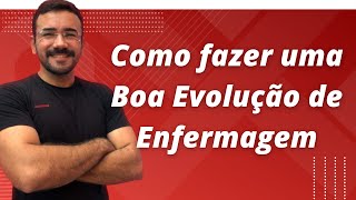 Aprenda a fazer uma boa Evolução de Enfermagem I Aula Completa [upl. by Cliff]