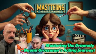 Mastering the Dramedy  Naomi Grossmans Acting Journey [upl. by Regnig690]