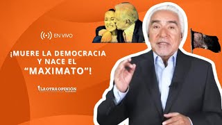 ¡MUERE LA DEMOCRACIA Y NACE EL “MAXIMATO”  La Otra Opinión [upl. by Sigsmond]