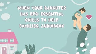 ✩°｡⋆⸜ 🎧✮ When Your Daughter Has BPD Essential Skills to Help Families AUDIOBOOK [upl. by Brendin742]