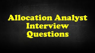 Allocation Analyst Interview Questions [upl. by Eustis]