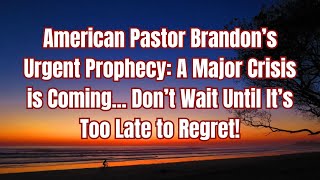 American Pastor Brandon’s Urgent Prophecy A Major Crisis is Coming [upl. by Anaek358]