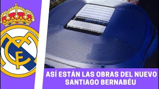 Así están hoy las OBRAS del NUEVO SANTIAGO BERNABÉU  NOTICIA REAL MADRID [upl. by Ylen]