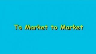 To Market to Market [upl. by Ylrehc]