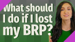 What should I do if I lost my BRP [upl. by Riggins]