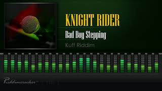 Knight Rider  Bad Boy Stepping Kuff Riddim HD [upl. by Green]