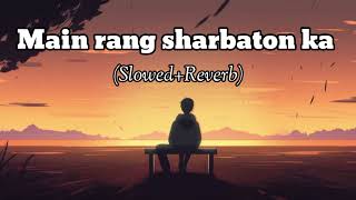 Main rang sharbaton ka SlowedReverb Song  Arjit Singh  Lofi vibe 20 [upl. by Bethel152]