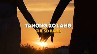 TANONG KO LANG  The SD Band [upl. by Xantha]