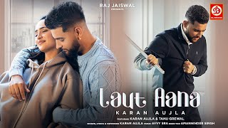 Laut Aana  Karan Aujla Official Video  Avvy Sra  Tanu Grewal  Raj Jaiswal  New Song 2022 [upl. by Idell]