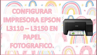 Configura tu impresora Epson L3110 o L3150 para imprimir en papel fotográfico No colores oscuros [upl. by Begga]