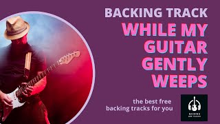 While My Guitar Gently Weeps Backing Track  Prince Hall Of Fame Style  Best Backing Jam Tracks [upl. by Yemaj508]