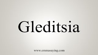 How To Say Gleditsia [upl. by Leksehcey]