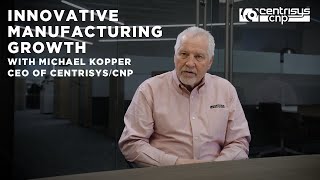 Innovative Manufacturing Growth with Michael Kopper CEO CentrisysCNP [upl. by Lazaruk851]