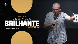 UMA VIDA BRILHANTE  PARTE 3  PR HERMÍNIO PANDINO  pibsaofidelis [upl. by Panther632]