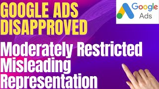 How to Solve Google Ads Disapproved for Moderately Restricted amp Misleading Representation [upl. by Adlanor936]