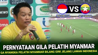 🔴 SANGAT DILUAR NALAR  Ga Nyangka Pelatih Myanmar Bilang Ini Jelang vs Indonesia di Piala AFF 2024 [upl. by Nerita]