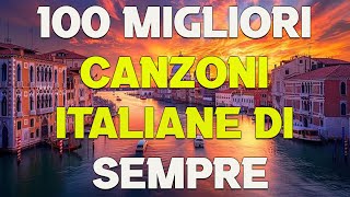 100 Migliori Canzoni Italiane Di Sempre  Migliore musica italiana di tutti i tempi  Sanremo 2024 [upl. by Lyns]