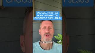 YOU WILL HAVE FEW FRIENDS WHEN YOU CHOOSE TO OBEY JESUS [upl. by Irolam]