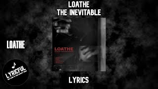 Loathe  The Inevitable  Lyrics [upl. by Hilleary]