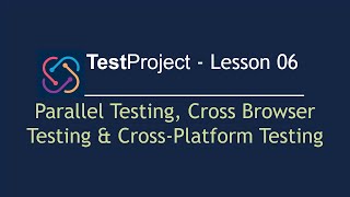 TestProject Automation Tool  Lesson 06  Parallel Testing Cross Browser amp CrossPlatform Testing [upl. by Hauhsoj]