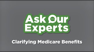 Ask Our Experts Clarifying Medicare Benefits [upl. by Ultima]