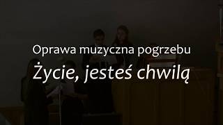 Życie jesteś chwilą  Oprawa muzyczna pogrzebu [upl. by Ardeha]