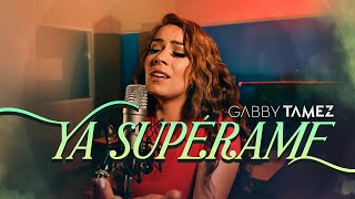 YA SUPÉRAME  GABBY TAMEZ COVER [upl. by Durkin]