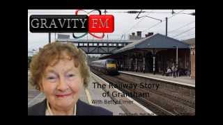 The Railway Story of Grantham with Betty Elmer [upl. by Amedeo261]