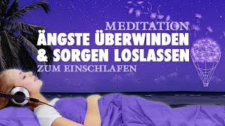 Sanft einschlafen Ängste überwinden und Sorgen loslassen – Geführte Meditation [upl. by Ragen]