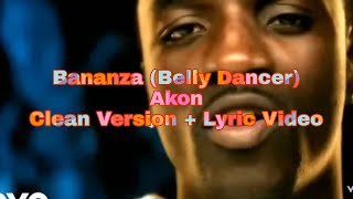 Bananza Belly Dancer by Akon Clean Version  Lyric Video [upl. by Edlyn520]