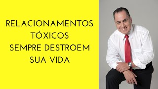 Como os Relacionamentos Tóxicos sempre Destroem sua Vida [upl. by Francisca]