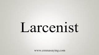 How To Say Larcenist [upl. by Townie]