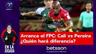 Arranca el FPC Cali vs Pereira ¿Quién hará diferencia [upl. by Opportina]