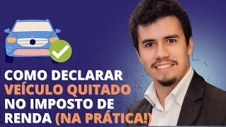 COMO DECLARAR VEÍCULO QUITADO NO IMPOSTO DE RENDA NA PRÁTICA  IR Bot [upl. by Ahseram575]