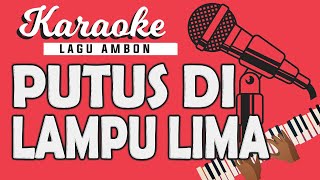 Karaoke Lagu Ambon  PUTUS DILAMPU LIMA  Doddie Latuharhary [upl. by Eneleoj518]