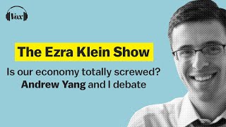 Is our economy totally screwed Andrew Yang and I debate  The Ezra Klein Show [upl. by Annahvas988]