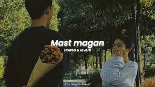 mast magan slowed  reverb  arijit singh [upl. by Gyatt]