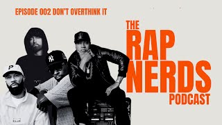 The Rap Nerds Podcast  Episode 002 “Don’t Overthink It” [upl. by Llerehs169]