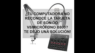 Tarjeta de Sonido V8  Mic B800 ¿La computadora no reconoce la tarjetael micrófono UNA SOLUCIÓN [upl. by Attemaj]