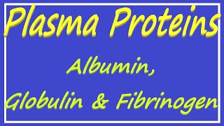 Plasma Proteins  Albumin Globulin and Fibrinogen [upl. by Pudens]